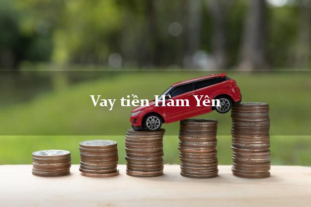 Vay tiền Hàm Yên Tuyên Quang Không Lãi Suất