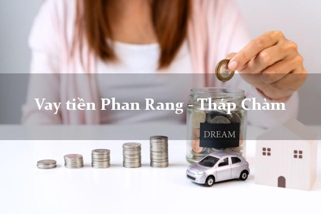 Vay tiền Phan Rang - Tháp Chàm Ninh Thuận Không Lãi Suất