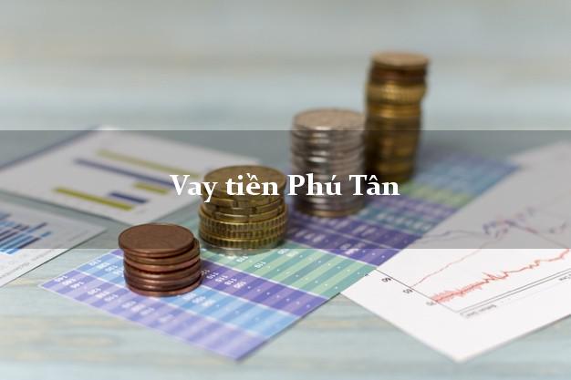 Vay tiền Phú Tân An Giang Không Lãi Suất