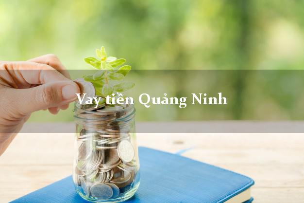 Vay tiền Quảng Ninh Quảng Bình Không Lãi Suất