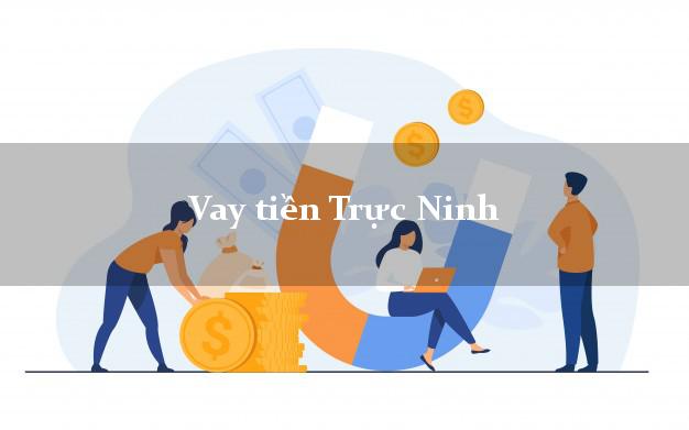 Vay tiền Trực Ninh Nam Định Không Lãi Suất