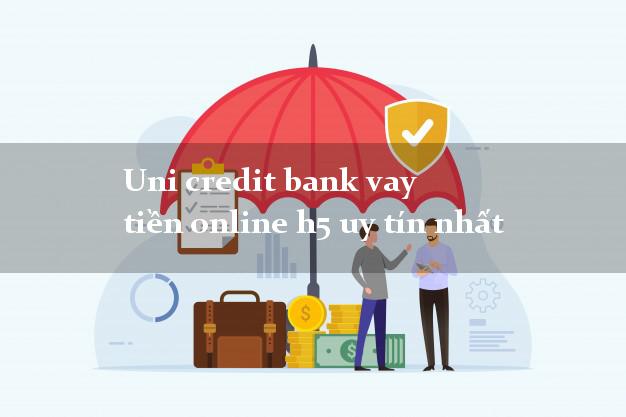Uni credit bank vay tiền online h5 uy tín nhất