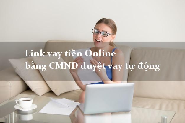 Link vay tiền Online bằng CMND duyệt vay tự động