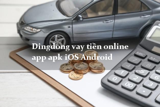 Dingdong vay tiền online app apk iOS Android cấp tốc 24 giờ