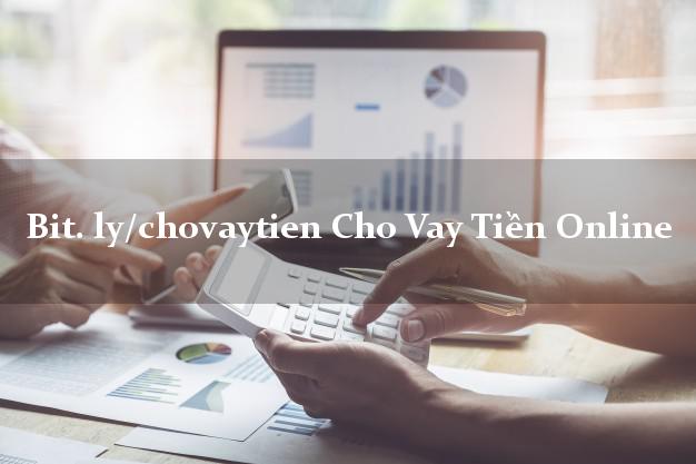 bit. ly/chovaytien Cho Vay Tiền Online duyệt tự động 24h