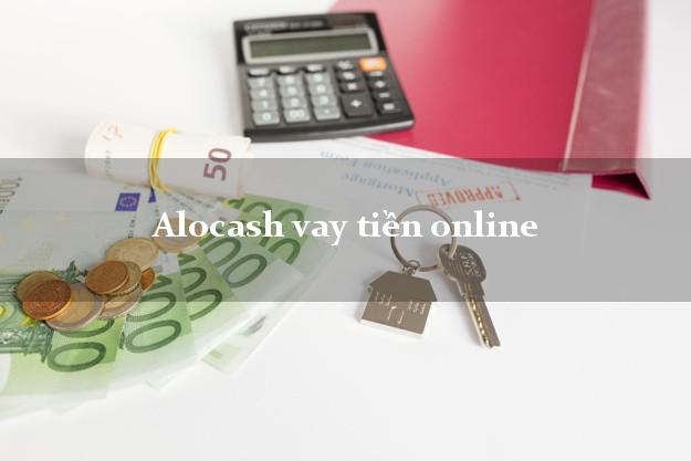 Alocash vay tiền online nợ xấu vẫn vay được