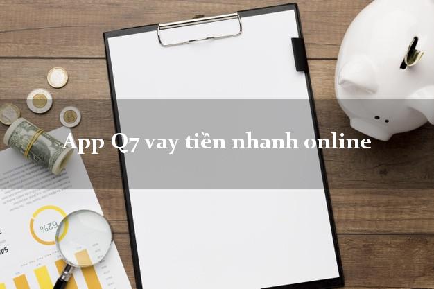 App Q7 vay tiền nhanh online k cần thế chấp