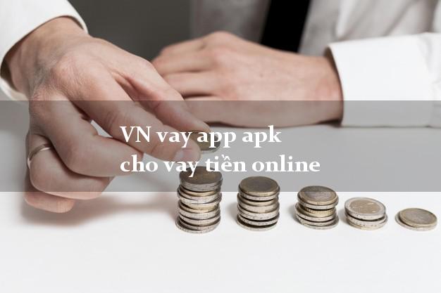 VN vay app apk cho vay tiền online nợ xấu vẫn vay được